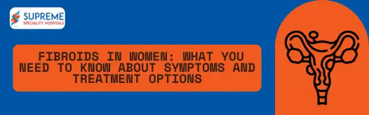 Fibroids in Women What You Need to Know About Symptoms and Treatment Options