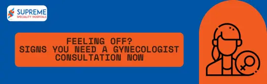 Signs You Need a Gynecologist Consultation Now