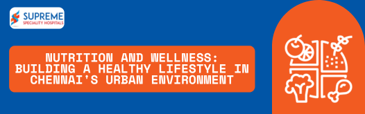 Nutrition and Wellness Building a Healthy Lifestyle in Chennai Urban Environment