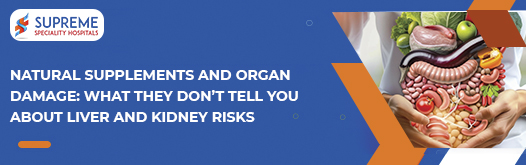 Natural Supplements and Organ Damage What They Don’t Tell You About Liver and Kidney Risks