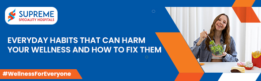 Everyday Habits That Can Harm Your Wellness and How to Fix Them