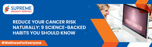 Reduce Your Cancer Risk Naturally: 9 Science-Backed Habits You Should Know