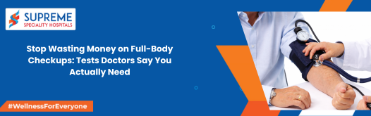 Stop Wasting Money on Full-Body Checkups: Tests Doctors Say You Actually Need