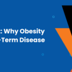 Not Just Extra Weight: Why Obesity Is Considered a Long-Term Disease
