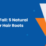 Say Goodbye to Hair Fall: 5 Natural Oil Tips for Stronger Hair Roots